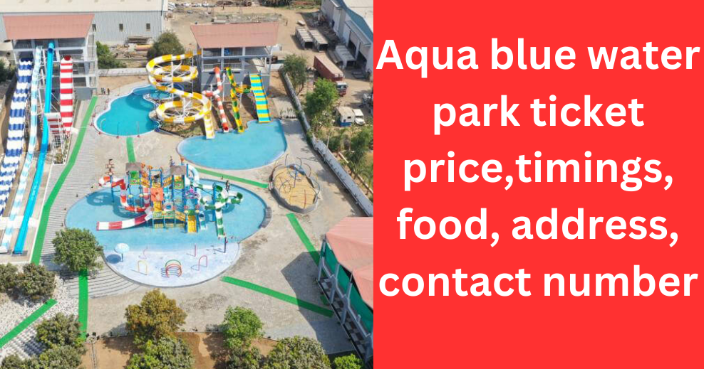 Aqua blue water park ticket price,timings, food, address, contact number