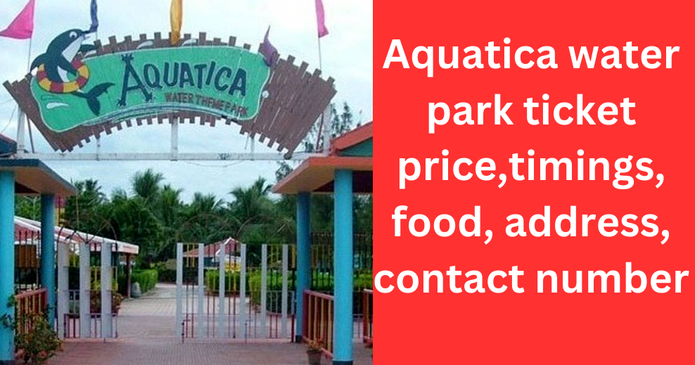 Aquatica water park ticket price,timings, food, address, contact number