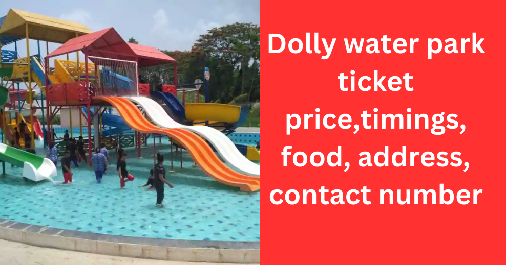 Dolly water park ticket price,timings, food, address, contact number