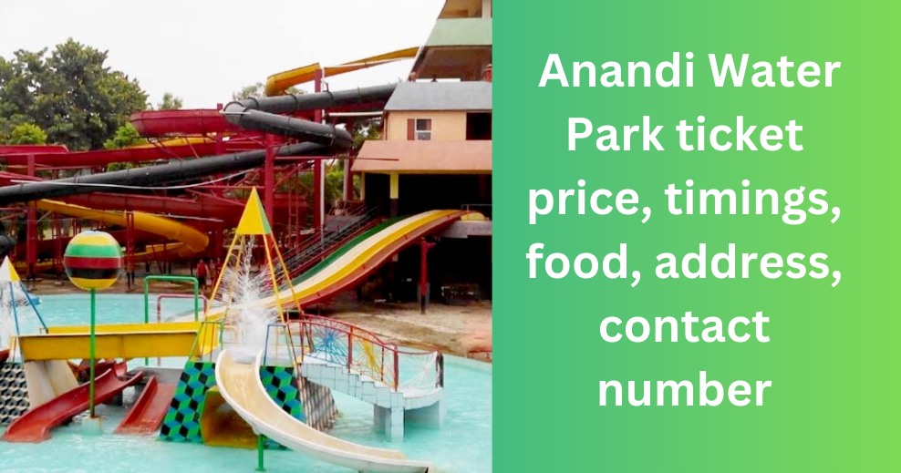 Anandi Water Park ticket price, timings, food, address, contact number