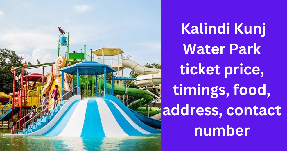 Kalindi Kunj Water Park ticket price, timings, food, address, contact ...