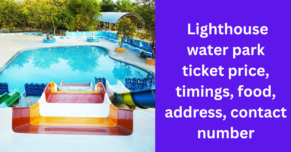 Lighthouse water park ticket price, timings, food, address, contact number