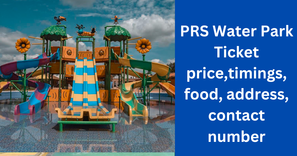 PRS Waterpark ticket price, timings, food, address, contact number