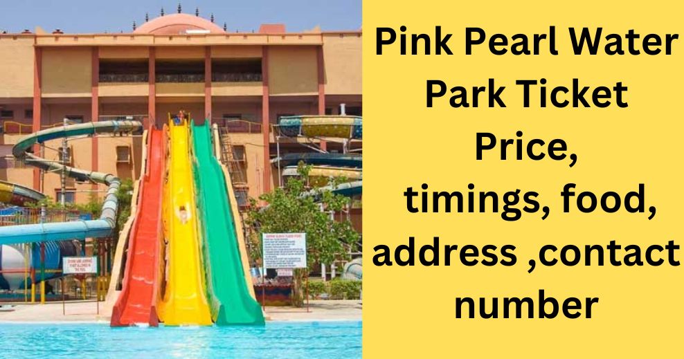 Pink Pearl Water Park Ticket Price