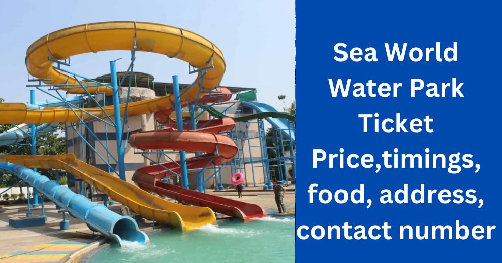 Sea World Water Park Ticket Price,timings, food, address, contact number
