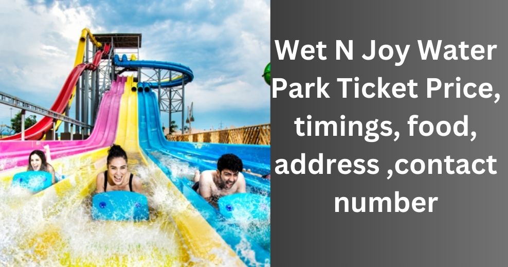 Wet N Joy Water Park Ticket Price, timings, food, address ,contact number