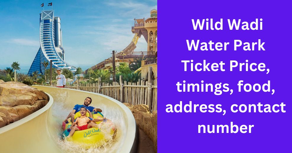 Wild Wadi Water Park Ticket Price, timings, food, address, contact number