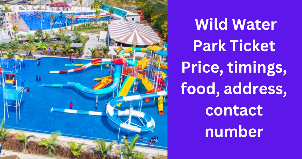 Wild Water Park Ticket Price, timings, food, address, contact number